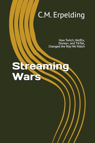 Streaming Wars: How Twitch, Netflix, Disney+, and TikTok, Changed the