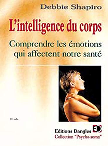 Télécharger L'Intelligence du corps : Comprendre les émotions qui affectent notre santé Francais PDF