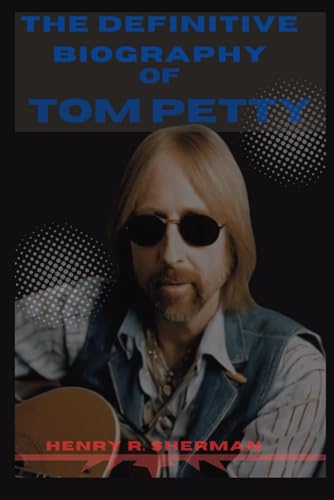 THE DEFINITIVE BIOGRAPHY OF TOM PETTY: A Journey Through Heartland Rock, Rebel Anthems, and the Enduring Legacy of a Musical Icon Broché – Grands caractères, 13 février 2024 - Les Beatles, Paul McCartney, John Lennon, RIngo Starr, George Harrison THE DEFINITIVE BIOGRAPHY OF TOM PETTY: A Journey Through Heartland Rock, Rebel Anthems, and the Enduring Legacy of a Musical Icon Broché – Grands caractères, 13 février 2024