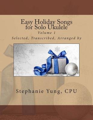 [(Easy Holiday Songs for Solo Ukulele)] [Author: Stephanie Yung Cpu] published on (December, 2013)