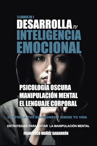 PSICOLOGÍA OSCURA Y MANIPULACIÓN MENTAL: 3 Libros en 1: La guía definitiva para aprender:...