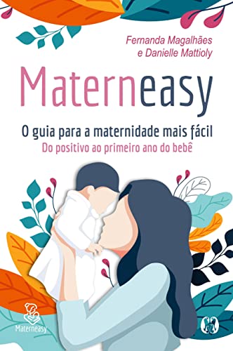 Materneasy - O guia para a maternidade mais fácil: Do positivo ao primeiro ano do bebê - Magalhães, Fernanda