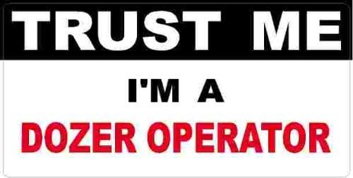 3 - Dozer Operator Trust Me Tool Box Hard Hat Helmet Sticker H428