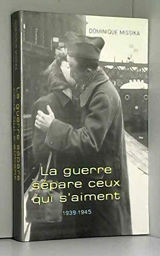 La guerre sépare ceux qui s'aiment : 1939-1945