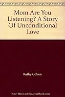 Mom Are You Listening? A Story Of Unconditional Love 1933994061 Book Cover