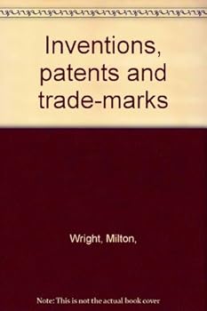 Hardcover Inventions, Patents and Trade-Marks: Their Protection and Promotion Book