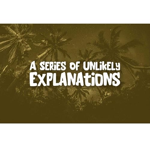 Page de couverture de A Series Of Unlikely Explanations