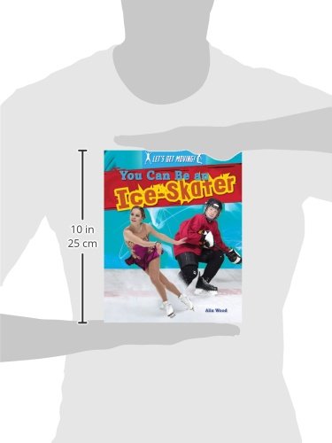You Can Be an Ice-Skater (Let's Get Moving, 5)