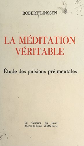 Télécharger La méditation véritable : étude des pulsions pré-mentales Livre eBook France