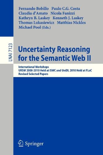 Uncertainty Reasoning for the Semantic Web II: International Workshops URSW 2008-2010 Held at ISWC and UniDL 2010 Held at Floc, Revised Selected Papers (Lecture Notes in Computer Science / Lecture Notes in Artificial Intelligence)