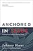 Anchored in Jesus: Holding on to Truth in a Drifting World
