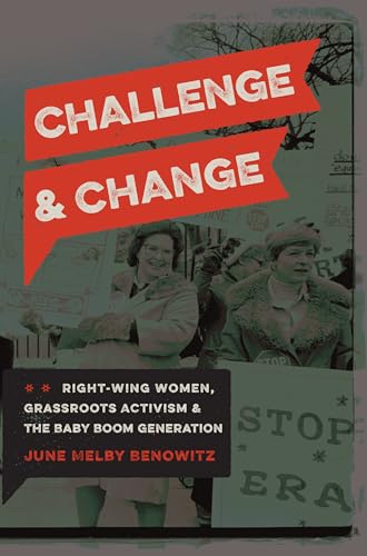 Challenge and Change: Right-Wing Women, Grassroots Activism, and the Baby Boom Generation