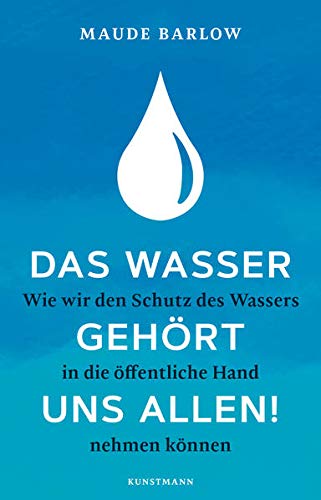 Das Wasser gehört uns allen!: Wie wir den Schutz des Wassers in die öffentliche Hand nehmen können