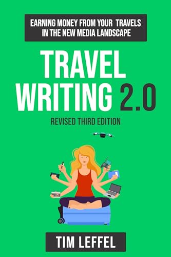 Travel Writing 2.0 (Third Edition): Earning Money From Your Trave...