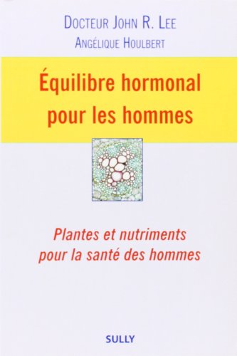 Télécharger Equilibre hormonal pour les hommes : Plantes et nutriments pour la santé des hommes PDF Ebook En Ligne