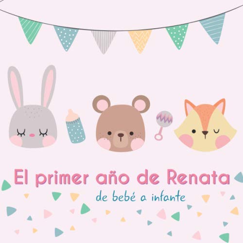 El primer año de Renata - de bebé a infante: Álbum de tu bebé para ...