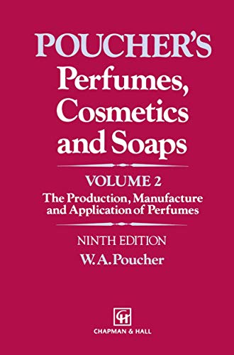 Perfumes, Cosmetics and Soaps: Volume II The Production, Manufacture and Application of Perfumes (POUCHER'S PERFUMES, COSMETICS, AND SOAPS)