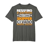 skipper regalo divertente - nessuno è perfetto ma come skipp Maglietta