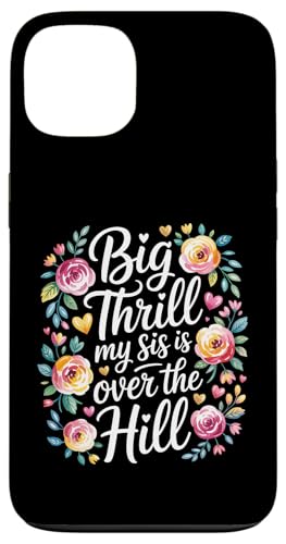 Big Thrill My Sis Is Over The Hill �a�������[���A���[�X�g �X�}�z�P�[�X iPhone 13 �p
