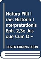 Natura Filii Irae Historia Interpretationis Eph. 2,3 Ejusque Cum Doctrina de Peccato Originali Nexus: Historia Interpretationis Eph. 2,3e Jusque Cum D 8876530061 Book Cover