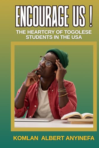 ENCOURAGE US !: The Heartcry of Togolese Students in the USA