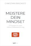 Meistere dein Mindset: 21 Prinzipien für innere Klarheit & Selbstbestimmung, Spiegel Bestseller Autor Christian Bischoff, mentale Stärke, Disziplin & Erfolg