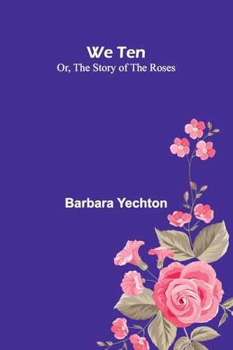 We Ten Or, The Story Of The Roses