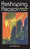 Reshaping Reason: Toward a New Philosophy