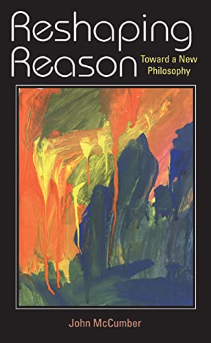 Reshaping Reason: Toward a New Philosophy