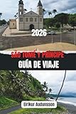 SÃO TOMÉ Y PRÍNCIPE GUÍA DE VIAJE 2026: Experimenta la belleza intacta, la cálida cultura y las maravillas naturales de una isla rara Escape