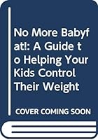 No More Babyfat!: A Guide to Helping Your Kids Control Their Weight 006273430X Book Cover