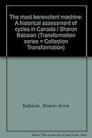 The most benevolent machine: A historical assessment of cycles in Canada / Sharon Babaian (Transformation series = Collection Transformation) 0660916703 Book Cover