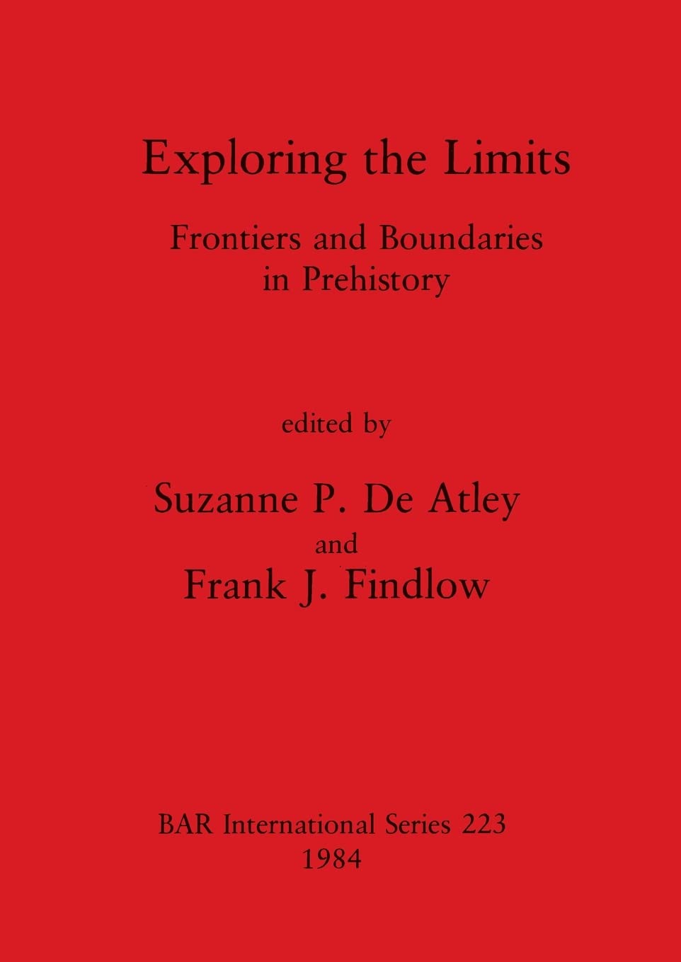 Buy Exploring the Limits: Frontiers and Boundaries in Prehistory: 223 (British Archaeological Reports International Series) — BookShops.in