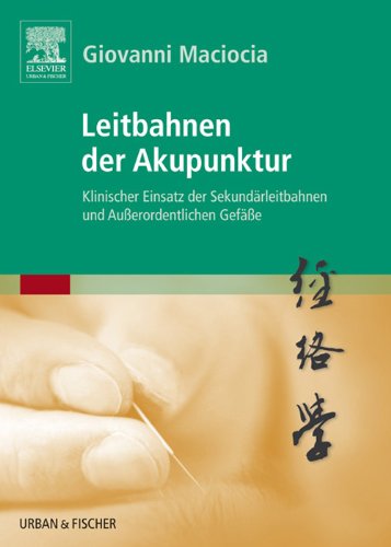Leitbahnen der Akupunktur: Klinischer Einsatz der Sekundärleitbahnen und Außerordentlichen Gefäße (KIM - Fachbuch - Urban & Fischer Verlag) (German Edition)