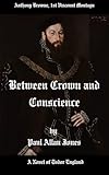 Between Crown and Conscience: A Novel of Tudor England