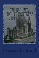 Tamaqua's Mighty Fortress Zion Church 1475136951 Book Cover