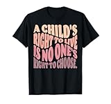A Child's Right To Live Tee Shirt