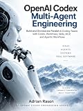 OpenAI Codex Multi-Agent Engineering: Build and Orchestrate Parallel AI Coding Teams with Codex, Worktrees, Skills, MCP, GitHub, and Agentic Workflows (The OpenAI Codex Engineering Series)