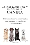 adiestramiento canino a domicilio  Adiestramiento y Psicología Canina: Cómo educar con empatía para crear conexión y confianza real