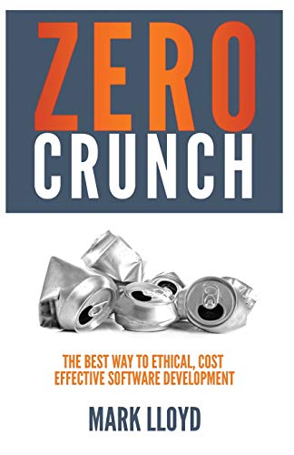 Zero Crunch: The Best Way To Ethical, Cost Effective Software Development