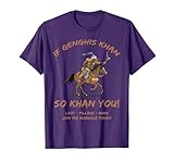 Funny Genghis Khan and Mongols Joke Mongolian History T-Shirt