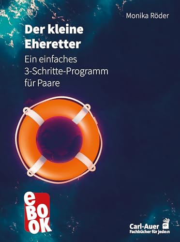 Der kleine Eheretter: Ein einfaches 3-Schritte-Programm für Paare (Fachbücher für jede:n)