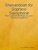 Shenandoah for Soprano Saxophone - Pure Lead Sheet Music By Lars Christian Lundholm (English Edition)
