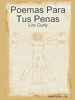 Poemas Para Tus Penas: Lito Curly 1312874341 Book Cover