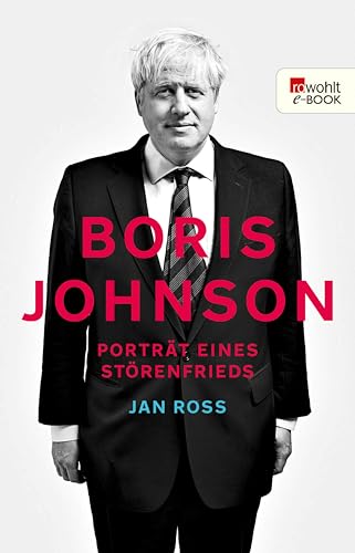 Boris Johnson: Porträt eines Störenfrieds