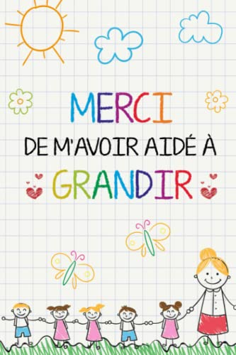 livre Merci De M'avoir Aidé À Grandir: Carnet De Notes – Idée Cadeau Maîtresse, Maître D’école Maternelle, Nounou Ou Atsem - Cadeau Personnalisé De Fin D’année Scolaire,