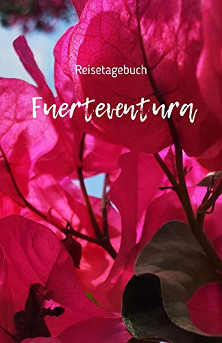 Reisetagebuch Fuerteventura: Reisetagebuch | Reiseerlebnisse auf Fuerteventura festhalten auf 100 Seiten | Soft Cover glänzend | Handliches DIN A5 | innen liniert | Reisenotizen (German Edition)