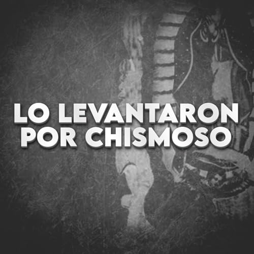 LO LEVANTARON POR CHISMOSO