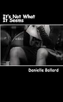 It's Not What It Seems 1522841482 Book Cover