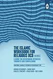 The Islamic Workbook for Religious OCD: A Guide for Overcoming Intrusive Thoughts and Compulsions